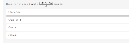 Given f(x) = x² + 5x + 6, what is
Oh² + 14h
O 2x+h+5
Oh+4
09+h
1(2+)-1(2)
M
equal to?