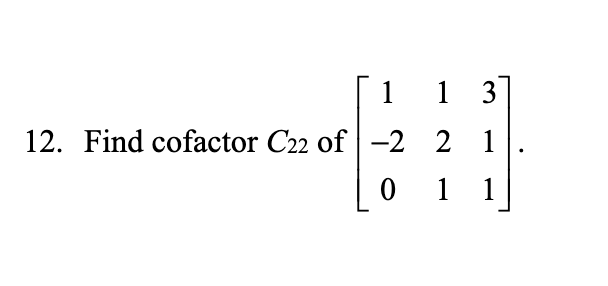 1
1 3
12. Find cofactor C22 of -2 2
1
1
1
