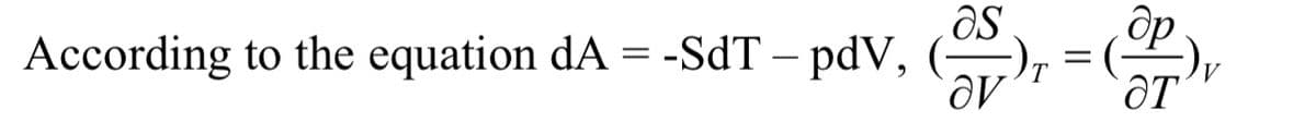 According to the equation dA = -SdT – pdV, (
