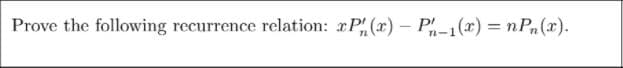 Prove the following recurrence relation: xP(x) – P-1(x) = nPn(x).
