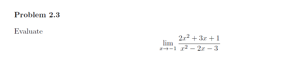 Problem 2.3
Evaluate
2x² + 3x + 1
lim
x1x²2x - 3
