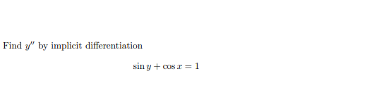 Find y" by implicit differentiation
sin y + cos x = 1