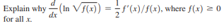 Explain why (In Vf(x)) = ÷f'(x)/f(x), where f(x) = 0
for all x.
