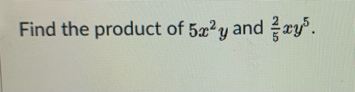 Find the product of 5?y and ay.
