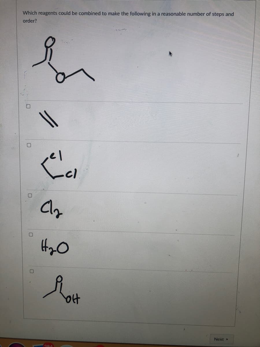 Which reagents could be combined to make the following in a reasonable number of steps and
order?
Next
284
