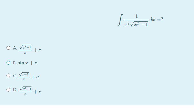 1
- dx =?
x² Væ²
1
O A. Vz²–1
+c
O B. sin x +c
O C. Vz-I
O D. Vz²+1
