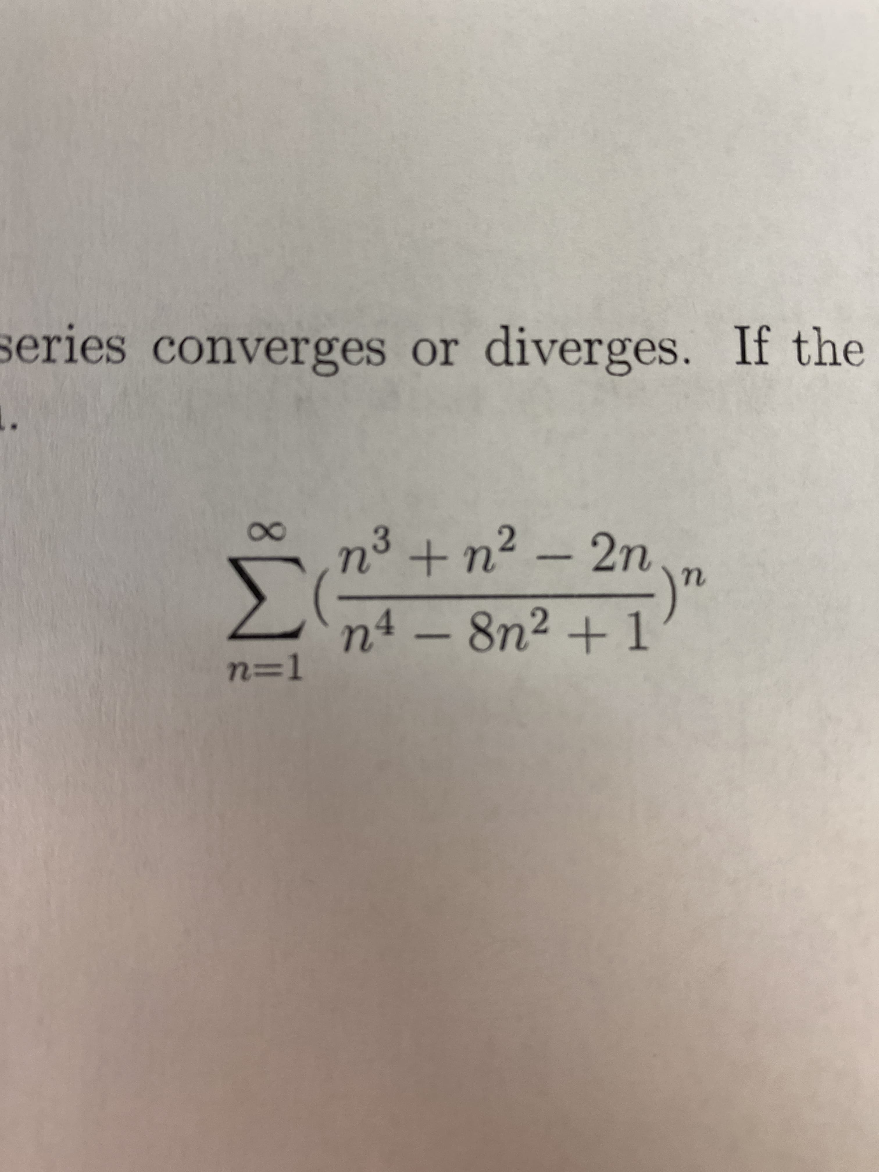 converges or diverges.
n³ + n² – 2n
n
n4 -8n2 +1
n=1
