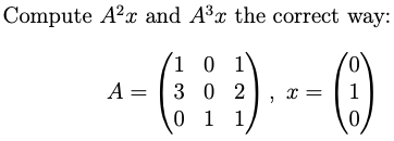Compute A?x and A3x the correct way:
´1 0
()
0 1
A =
3 0 2
0 1 1
1

