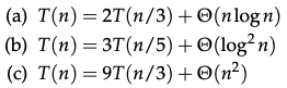 (а) Т(п) — 2T (п/3) + Ө(nlogn)
(b) T(п) — зт(п/5) + Ө(log? n)
(с) т(п) — 9т (п/3) + Ө(п?)
