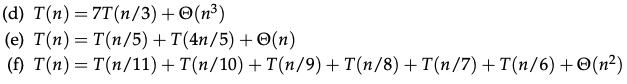 (а) Т(п) — 7т(п/3) + Ө(п3)
(е) T(п) — т(п/5) + т(4n/5) + @(п)
() T(п) — T(п/11) + T(п/10) + T(n/9) + T(п/8) + T(п/7) + T(n/6) + Ө(п?)
