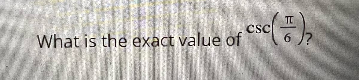 ese()
TC
What is the exact value of
