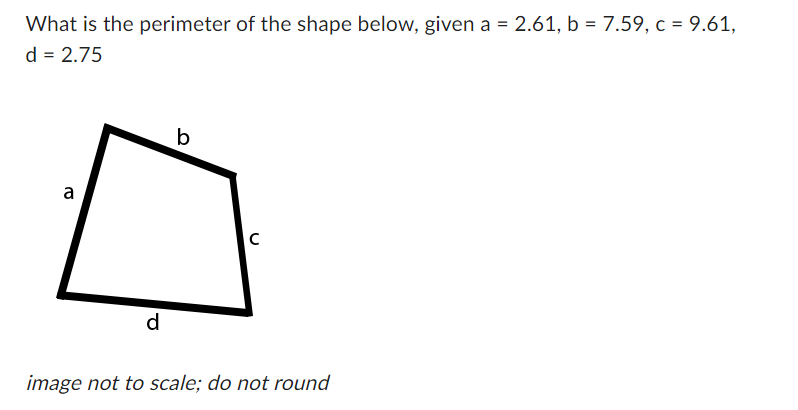 What is the perimeter of the shape below, given a = 2.61, b = 7.59, c = 9.61,
d = 2.75
b
a
с
d
image not to scale; do not round