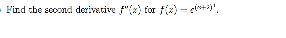 .Find the second derivative f"(x) for f(x) = e(æ+2)*.
