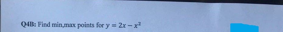 Q4B: Find min,max points for y = 2x- x2
%3D
