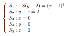 Sį : -8(y – 2) = (x – 1)²
S2 : y + z = 2
S3 : x = 0
S4 : y = 0
S3 : z = 0
%3D
