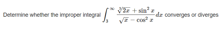 * 2x + sin? x
Determine whether the improper integral
-dx converges or diverges.
Vx – cos? x
