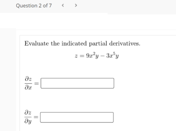 Question 2 of 7
Evaluate the indicated partial derivatives.
z = 9a*y – 3r'y
az
