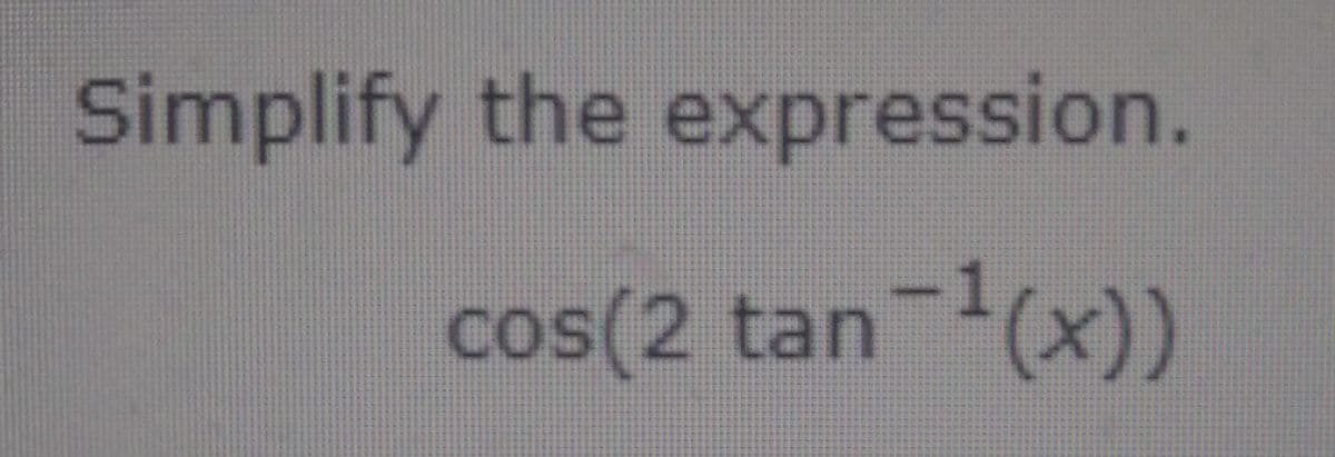 Simplify the expression.
cos(2 tan(x))
