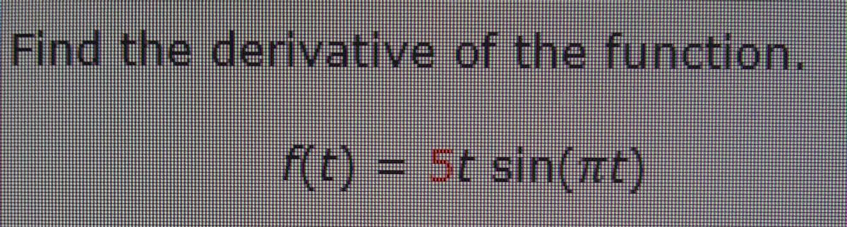Find the derivative of the function.
A)= sin(TE)
