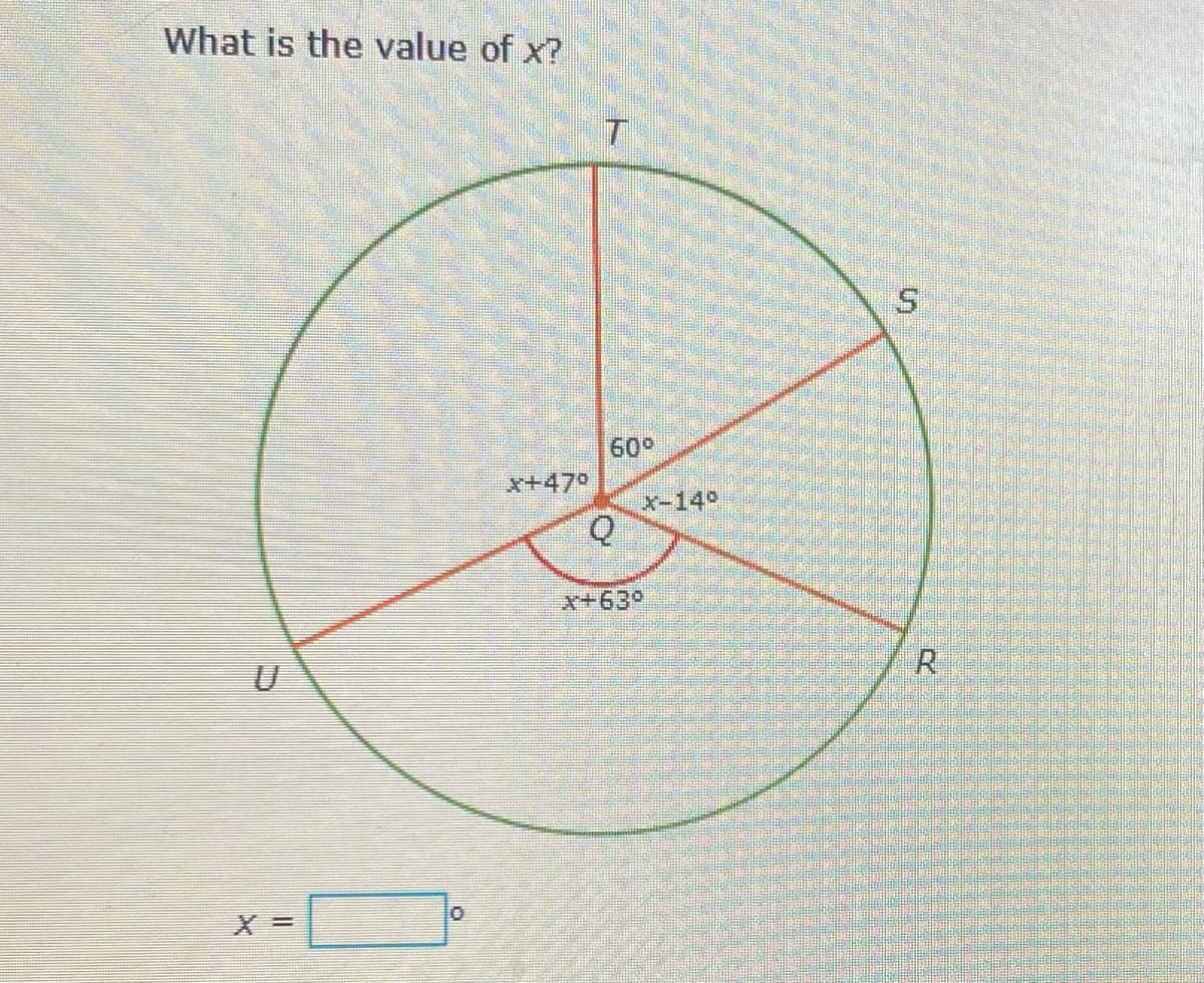 What is the value of x?
X=
X+47°
60°
O
X-140
x+63°
s
R