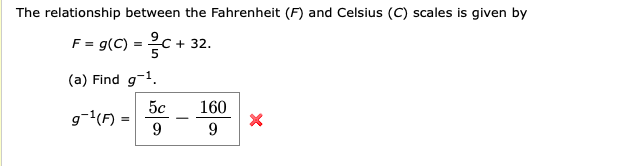 The relationship between the Fahrenheit (F) and Celsius (C) scales is given by
F = g(C)
C+32
5
(a) Find g1
5c
9-1(F =
9
160
X
9
