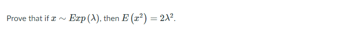 Prove that if x ~
· Exp(^), then E (x²) = 2X².
