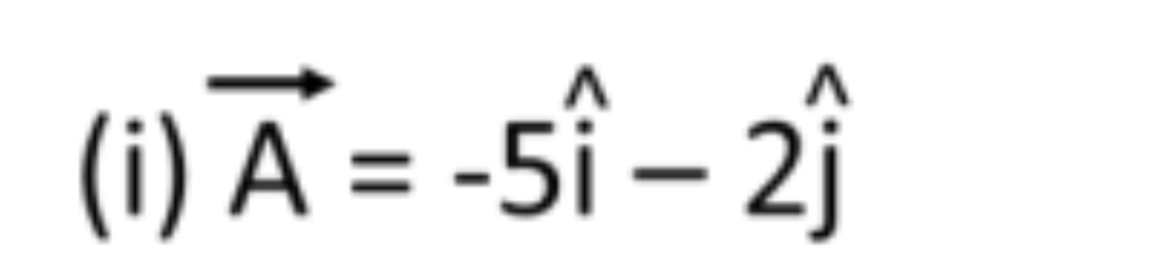 (i) A = -5î – 2j
