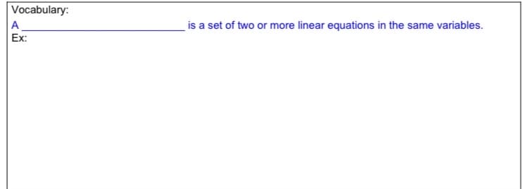 Vocabulary:
A
Ex:
is a set of two or more linear equations in the same variables.
