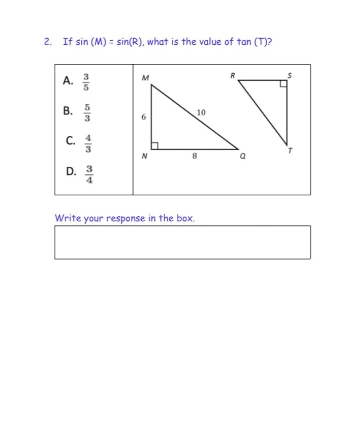 2. If sin (M) = sin(R), what is the value of tan (T)?
А.
M
В. 5
10
С. 4
3
N
D. 3
Write your response in the box.
