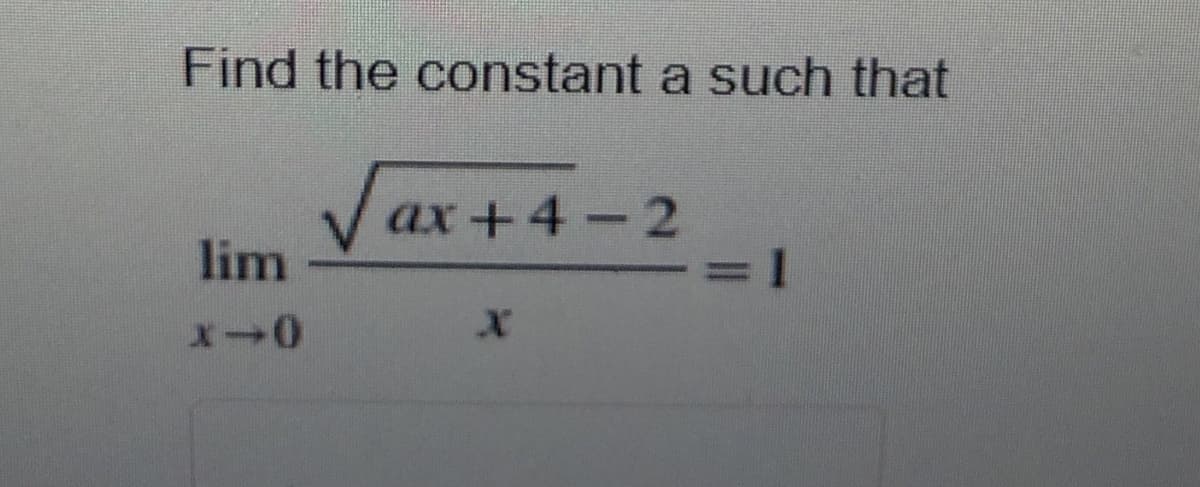 Find the constant a such that
V
lim
ax +4-2
3D1
