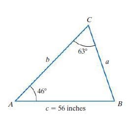 63°
b
a
46°
A
c = 56 inches
B
