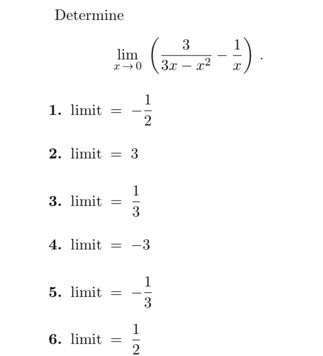 Determine
1. limit
lim
x →0
2. limit = 3
3. limit =
5. limit =
1
3
4. limit = -3
6. limit=
-
1
2
2
1
3
3x
3
x²
-
-1/2)