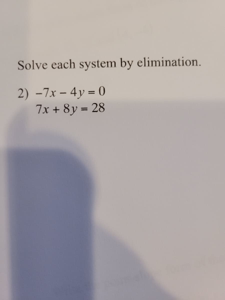 Solve each system by elimination.
2) -7x – 4y = 0
7x + 8y = 28
%3D
