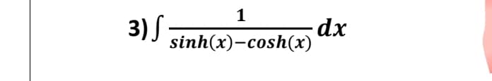 1
3)S
sinh(x)-cosh(x)
