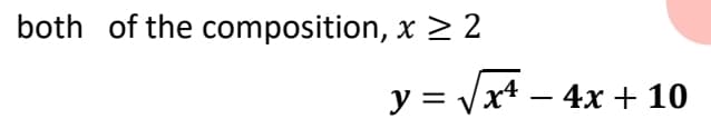 both of the composition, x > 2
y = Vx+ – 4x + 10
