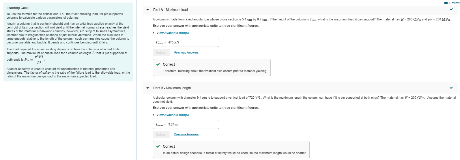 A column is made from a rectangular bar whose cross section is 5.1 cm by 8.7 cm If the height of the column is 2 m , what is the maximum load it can support? The material has E = 200 GPa and oy = 250 MPa.
