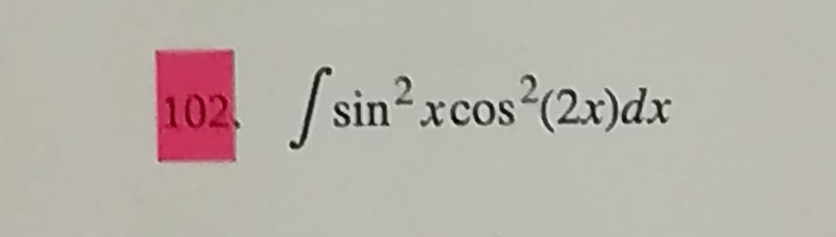 102
[sin²xcos (2x)dx

