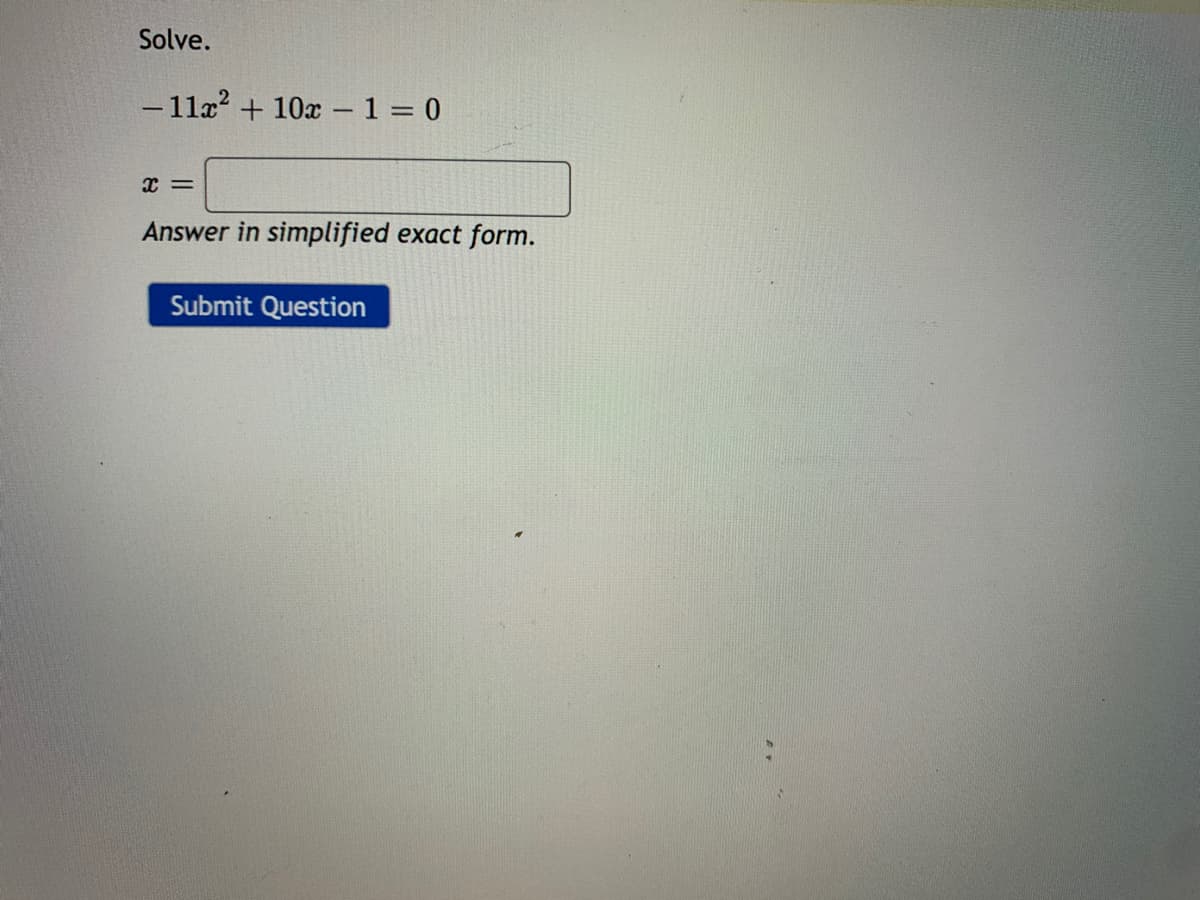 Solve.
- 11a? + 10x -1 = 0
Answer in simplified exact form.
Submit Question
