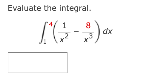 Evaluate the integral.
4
1
8.
dx
,3
x²
2
1

