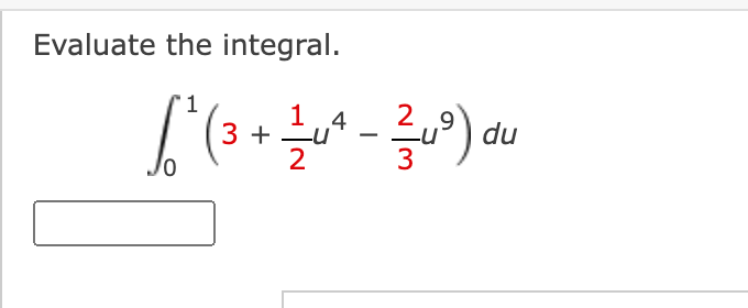 Evaluate the integral.
1.4
3 + -u
29
du
3
