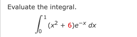 Evaluate the integral.
1
(x2 + 6)e¬* dx
