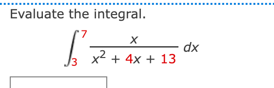 Evaluate the integral.
dx
x + 4x + 13
13
