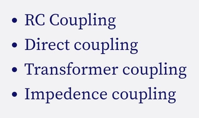 RC Coupling
Direct coupling
Transformer coupling
Impedence coupling
