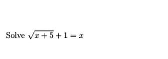 Solve vr + 5+1 = x
