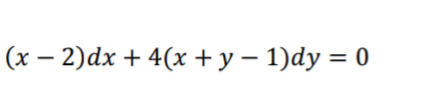 (x – 2)dx + 4(x +y – 1)dy = 0
