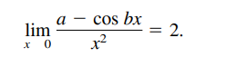 a
lim
cos bx
= 2.
