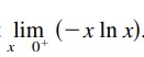 lim (-x In x).
0+
