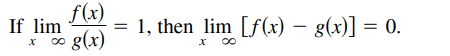 f(x)
If lim
1, then lim [f(x) – g(x)] = 0.
||
* 0o g(x)
