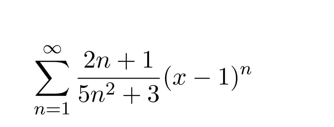 2n + 1
(x – 1)"
-
5n2 + 3
n=1
