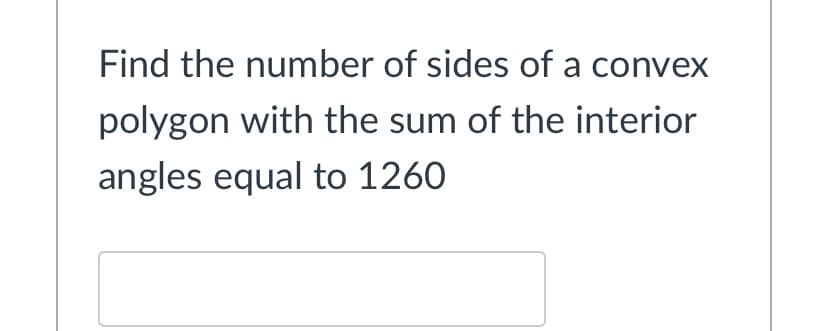 Find the number of sides of a convex
polygon with the sum of the interior
angles equal to 1260
